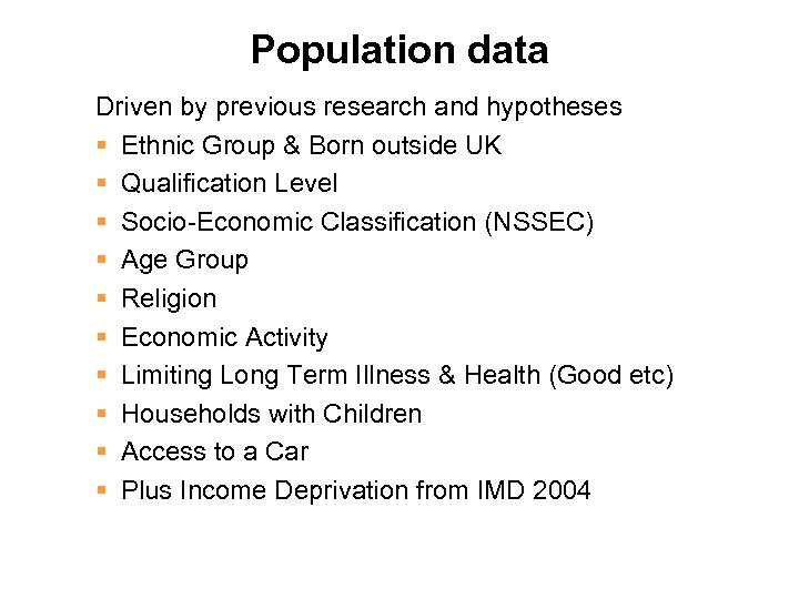 Population data Driven by previous research and hypotheses § Ethnic Group & Born outside
