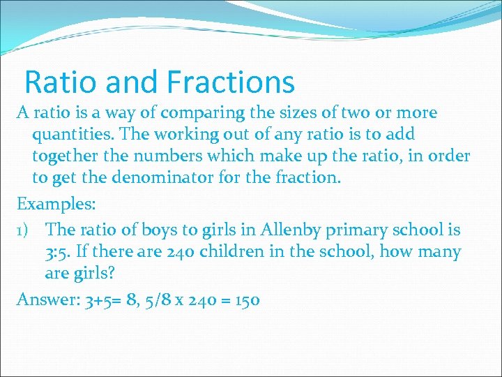 Ratio and Fractions A ratio is a way of comparing the sizes of two