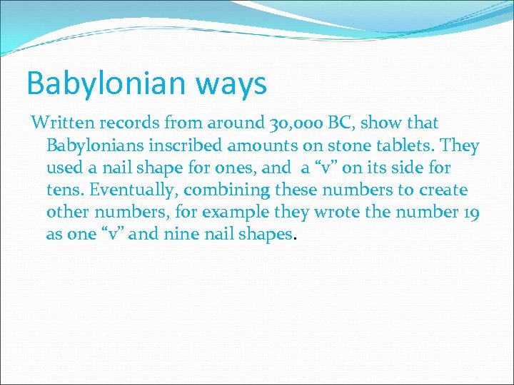 Babylonian ways Written records from around 30, 000 BC, show that Babylonians inscribed amounts