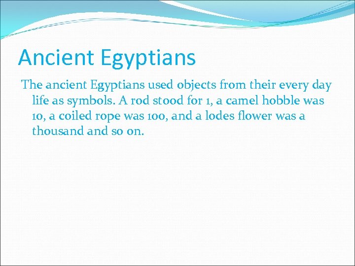 Ancient Egyptians The ancient Egyptians used objects from their every day life as symbols.