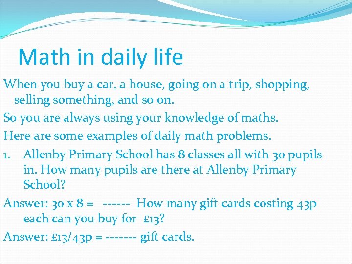 Math in daily life When you buy a car, a house, going on a
