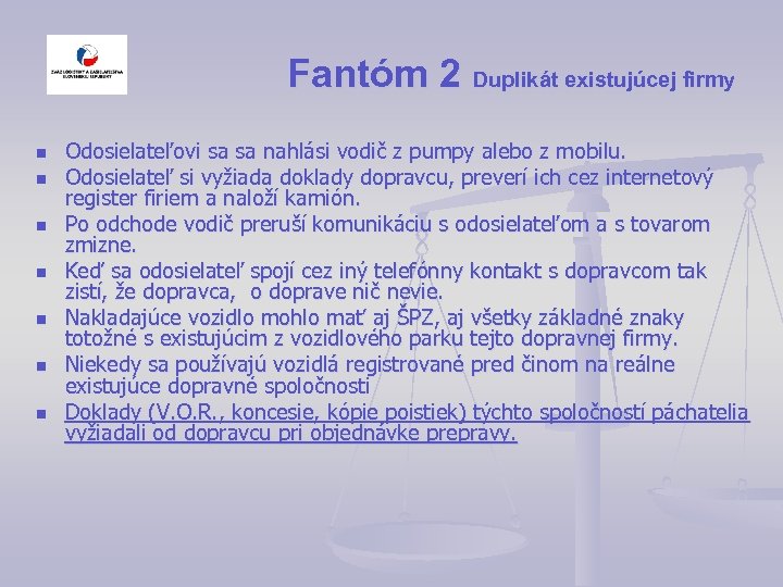 Fantóm 2 Duplikát existujúcej firmy n n n n Odosielateľovi sa sa nahlási vodič