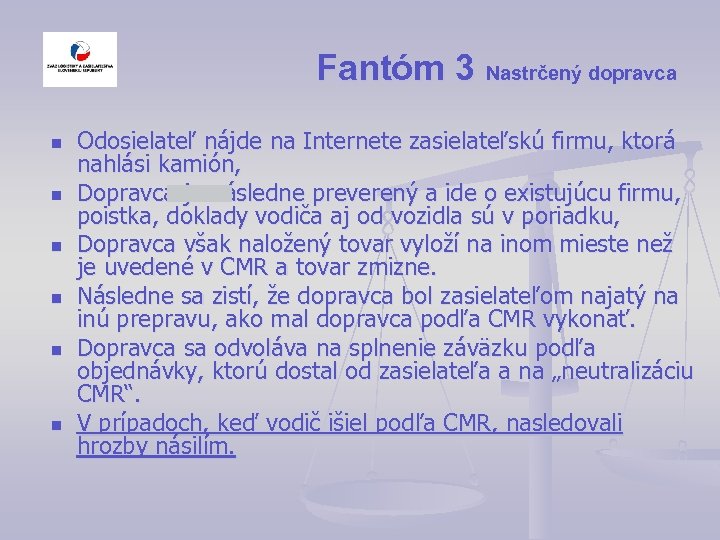 Fantóm 3 Nastrčený dopravca n n n Odosielateľ nájde na Internete zasielateľskú firmu, ktorá