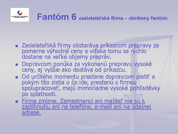 Fantóm 6 zasielateľská firma – obrátený fantóm n n Zasielateľská firmy obstaráva príkazcom prepravy