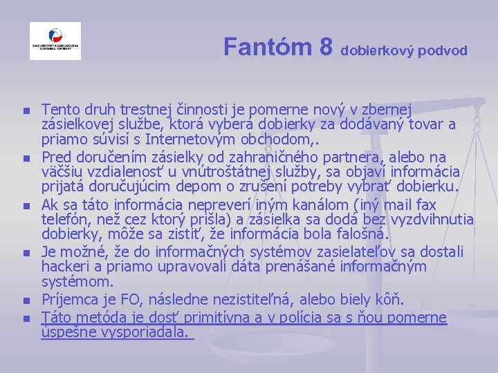 Fantóm 8 dobierkový podvod n n n Tento druh trestnej činnosti je pomerne nový