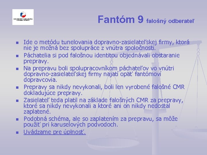 Fantóm 9 falošný odberateľ n n n n Ide o metódu tunelovania dopravno-zasielateľskej firmy,