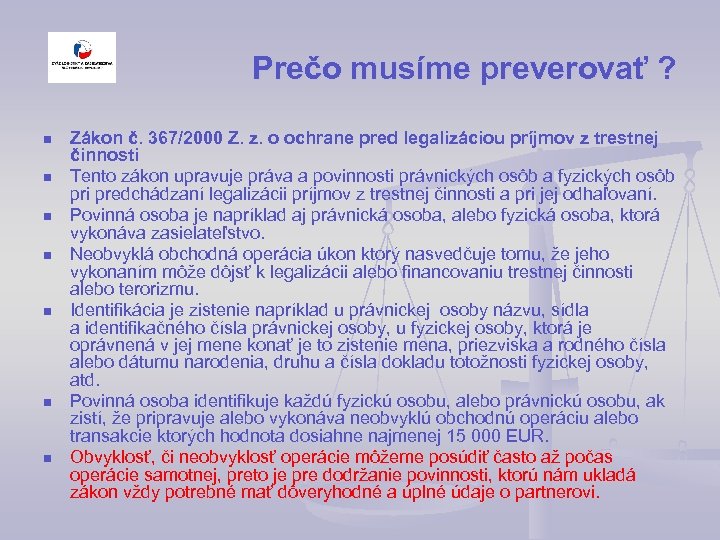Prečo musíme preverovať ? n n n n Zákon č. 367/2000 Z. z. o