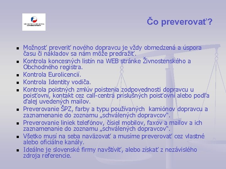 Čo preverovať? n n n n n Možnosť preveriť nového dopravcu je vždy obmedzená