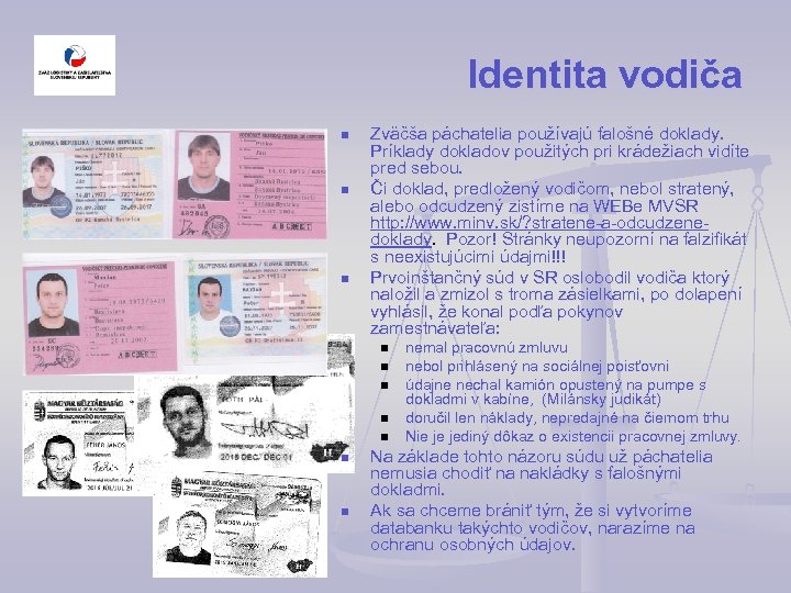 Identita vodiča n n n Zväčša páchatelia používajú falošné doklady. Príklady dokladov použitých pri