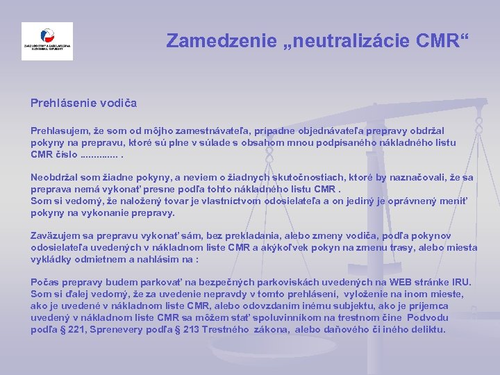 Zamedzenie „neutralizácie CMR“ Prehlásenie vodiča Prehlasujem, že som od môjho zamestnávateľa, prípadne objednávateľa prepravy