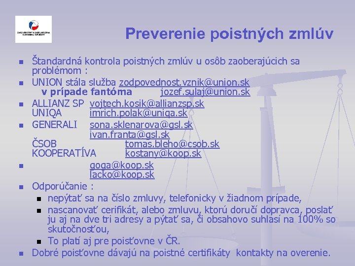 Preverenie poistných zmlúv n n n n Štandardná kontrola poistných zmlúv u osôb zaoberajúcich