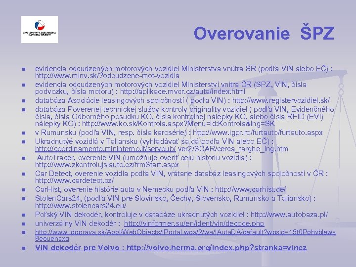 Overovanie ŠPZ n n n evidencia odcudzených motorových vozidiel Ministerstva vnútra SR (podľa VIN