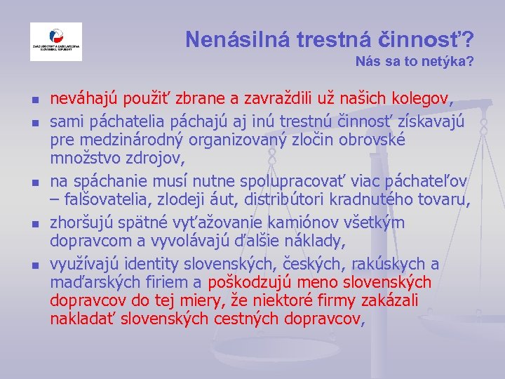 Nenásilná trestná činnosť? Nás sa to netýka? n n neváhajú použiť zbrane a zavraždili