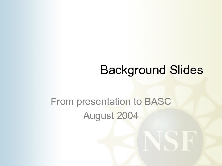 Background Slides From presentation to BASC August 2004 