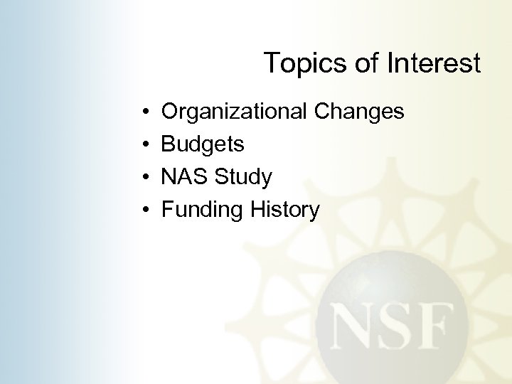 Topics of Interest • • Organizational Changes Budgets NAS Study Funding History 