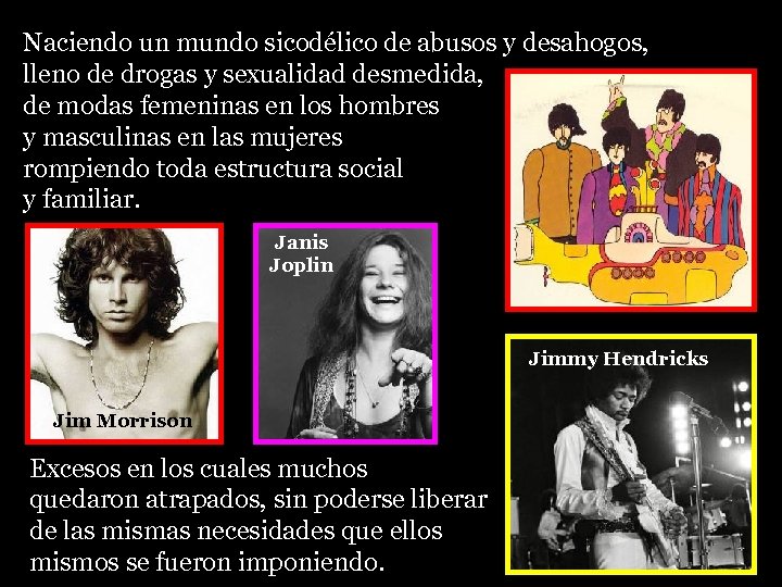 Naciendo un mundo sicodélico de abusos y desahogos, lleno de drogas y sexualidad desmedida,