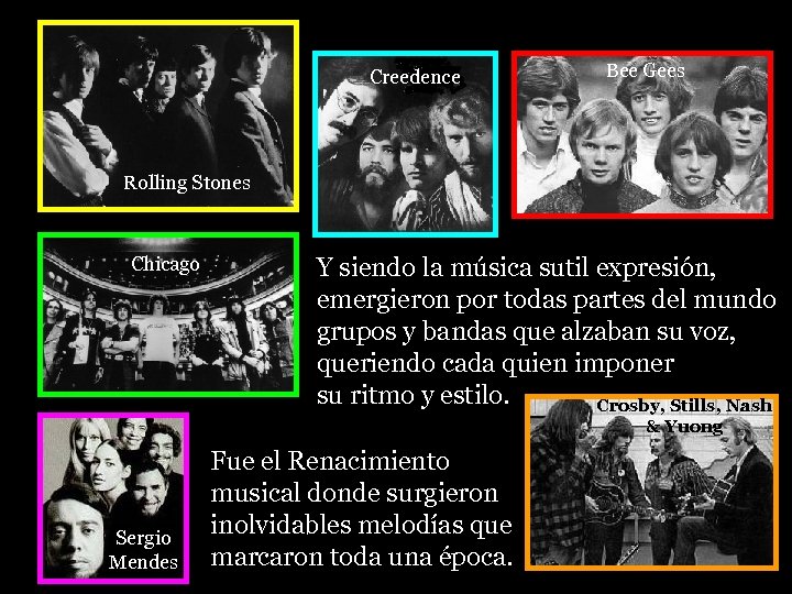 Creedence Bee Gees Rolling Stones Chicago Y siendo la música sutil expresión, emergieron por