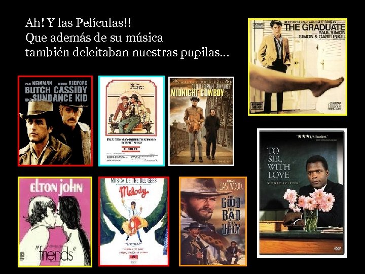Ah! Y las Películas!! Que además de su música también deleitaban nuestras pupilas… 