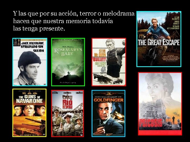 Y las que por su acción, terror o melodrama hacen que nuestra memoria todavía