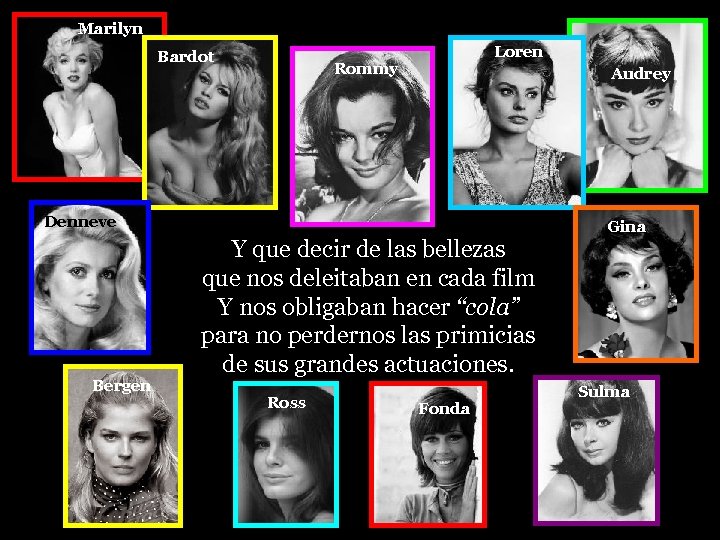 Marilyn Bardot Loren Rommy Audrey Denneve Bergen Y que decir de las bellezas que