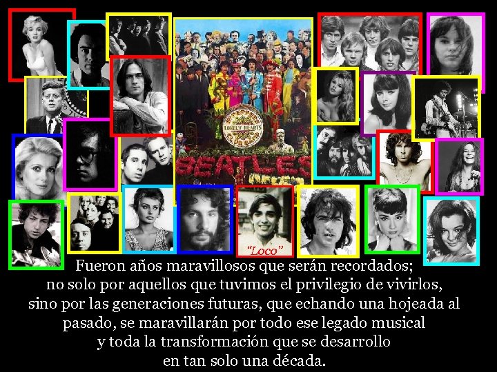 “Loco” Fueron años maravillosos que serán recordados; no solo por aquellos que tuvimos el