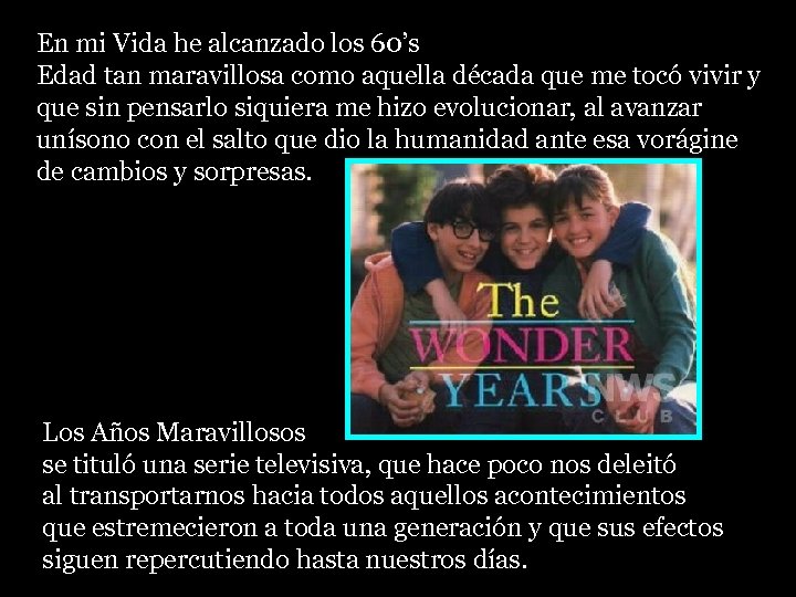 En mi Vida he alcanzado los 60’s Edad tan maravillosa como aquella década que