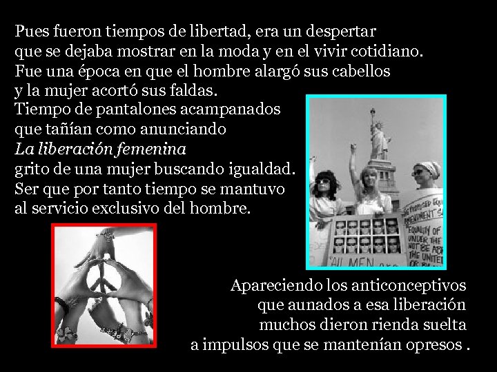 Pues fueron tiempos de libertad, era un despertar que se dejaba mostrar en la