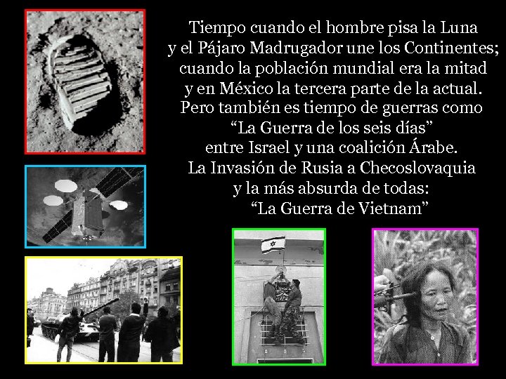 Tiempo cuando el hombre pisa la Luna y el Pájaro Madrugador une los Continentes;