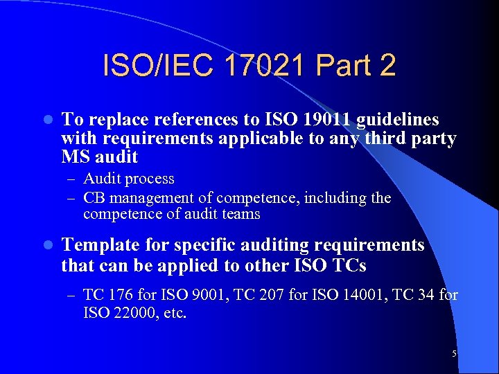 ISO/IEC 17021 Part 2 l To replace references to ISO 19011 guidelines with requirements