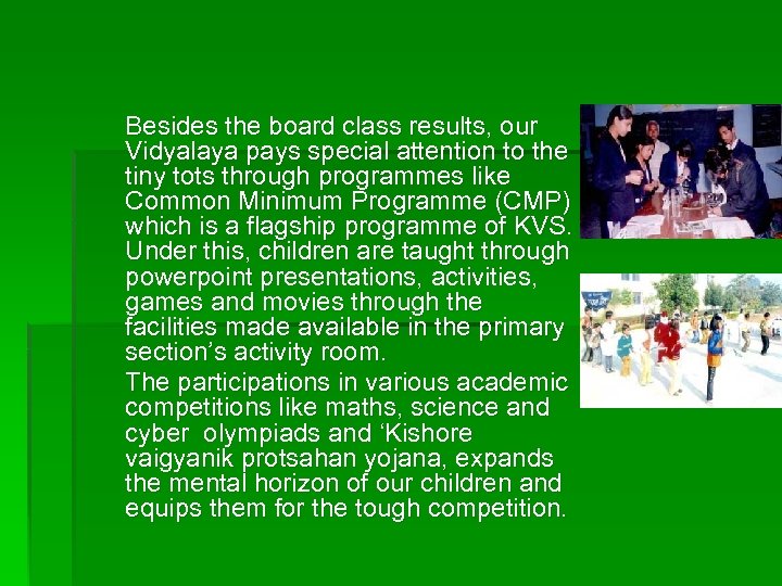 Besides the board class results, our Vidyalaya pays special attention to the tiny tots