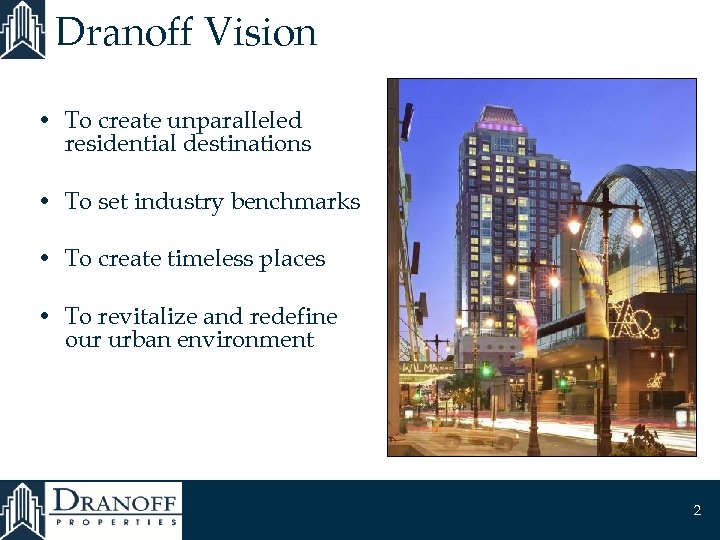 Dranoff Vision • To create unparalleled residential destinations • To set industry benchmarks •