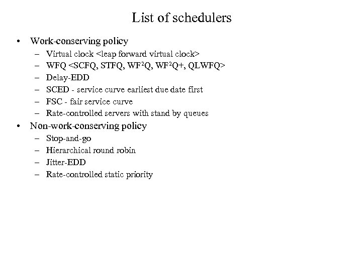 List of schedulers • Work-conserving policy – – – Virtual clock <leap forward virtual