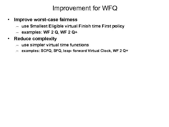 Improvement for WFQ • Improve worst-case fairness – use Smallest Eligible virtual Finish time