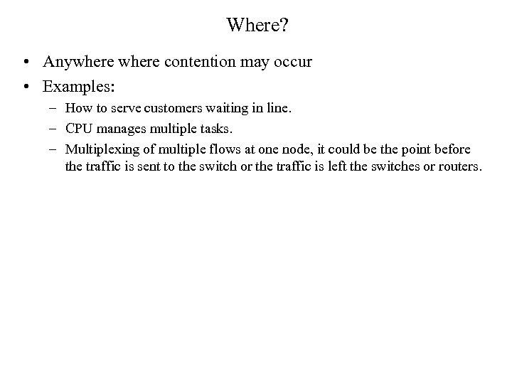 Where? • Anywhere contention may occur • Examples: – How to serve customers waiting