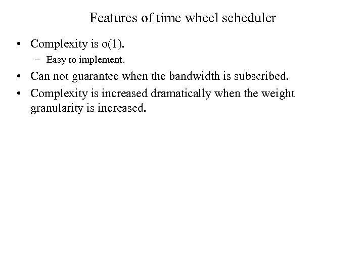 Features of time wheel scheduler • Complexity is o(1). – Easy to implement. •