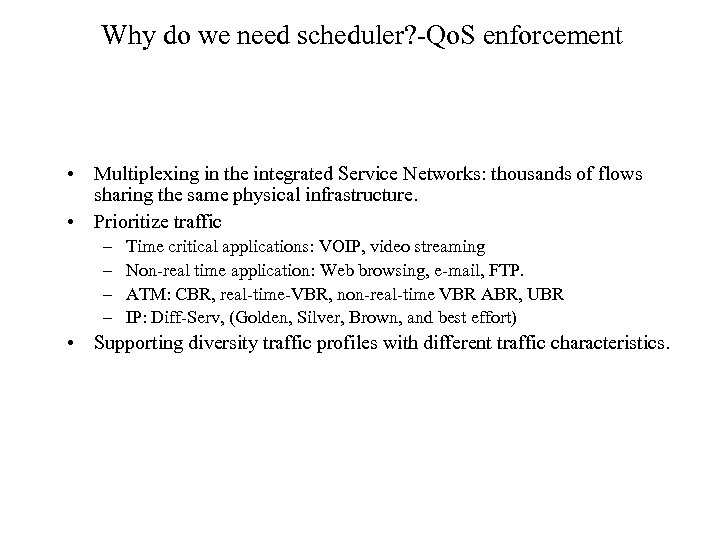 Why do we need scheduler? -Qo. S enforcement • Multiplexing in the integrated Service