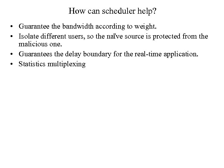How can scheduler help? • Guarantee the bandwidth according to weight. • Isolate different