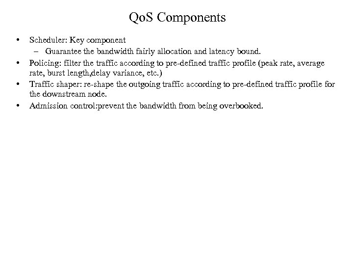 Qo. S Components • • Scheduler: Key component – Guarantee the bandwidth fairly allocation