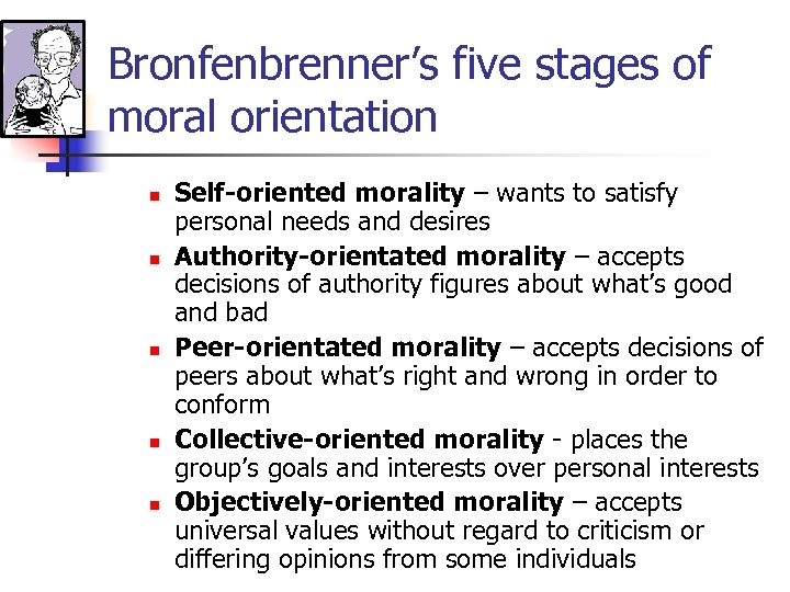 Bronfenbrenner’s five stages of moral orientation n n Self-oriented morality – wants to satisfy