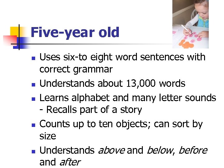 Five-year old n n n Uses six-to eight word sentences with correct grammar Understands