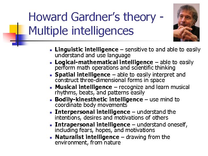 Howard Gardner’s theory Multiple intelligences n n n n Linguistic intelligence – sensitive to