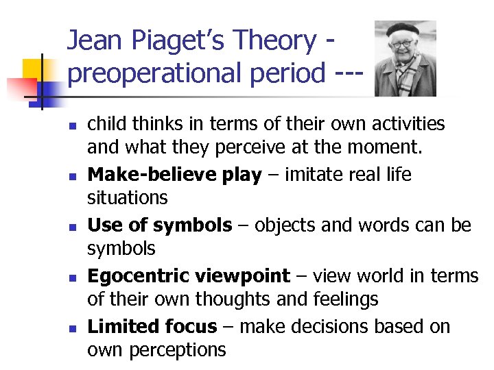 Jean Piaget’s Theory preoperational period --n n n child thinks in terms of their