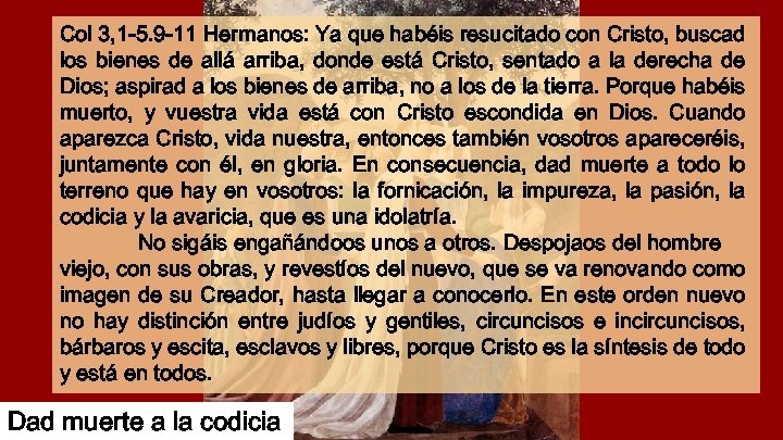 Col 3, 1 -5. 9 -11 Hermanos: Ya que habéis resucitado con Cristo, buscad