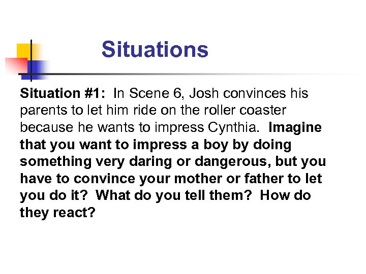 Situations Situation #1: In Scene 6, Josh convinces his parents to let him ride