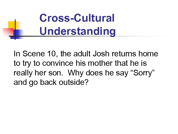 Cross-Cultural Understanding In Scene 10, the adult Josh returns home to try to convince