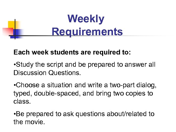 Weekly Requirements Each week students are required to: • Study the script and be