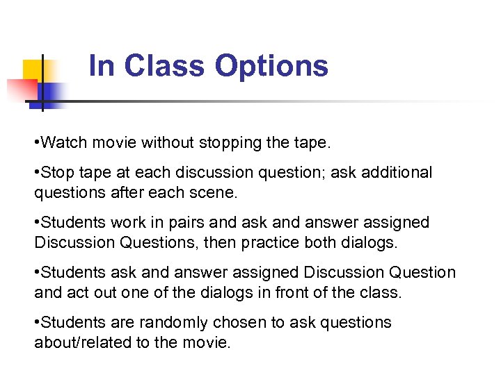 In Class Options • Watch movie without stopping the tape. • Stop tape at