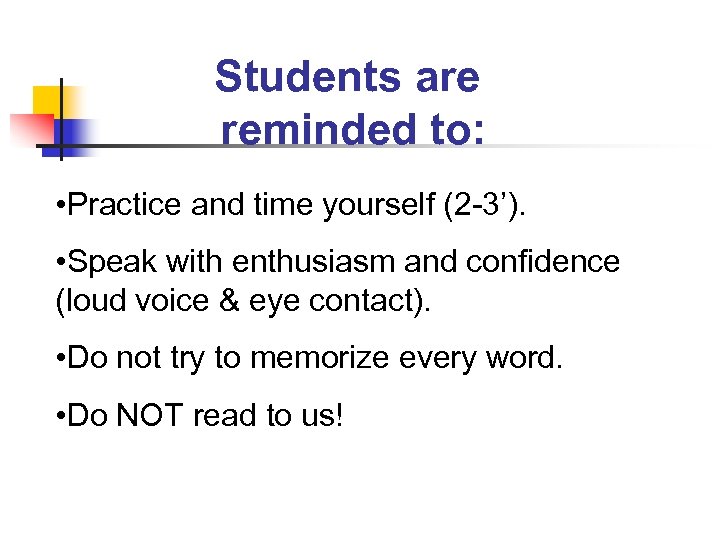 Students are reminded to: • Practice and time yourself (2 -3’). • Speak with