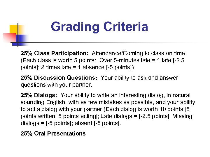 Grading Criteria 25% Class Participation: Attendance/Coming to class on time (Each class is worth