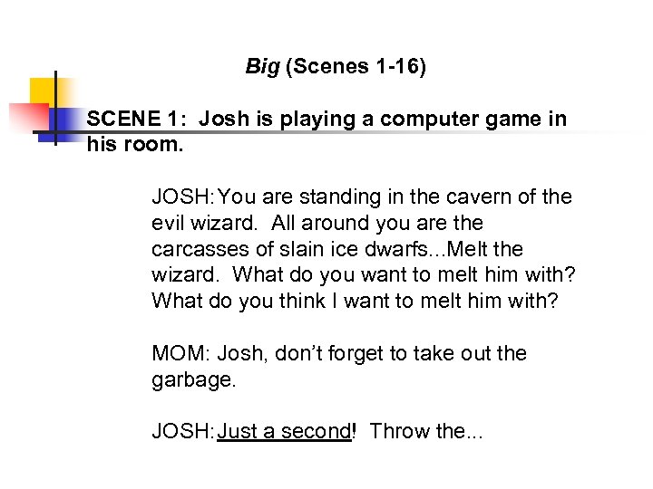 Big (Scenes 1 -16) SCENE 1: Josh is playing a computer game in his